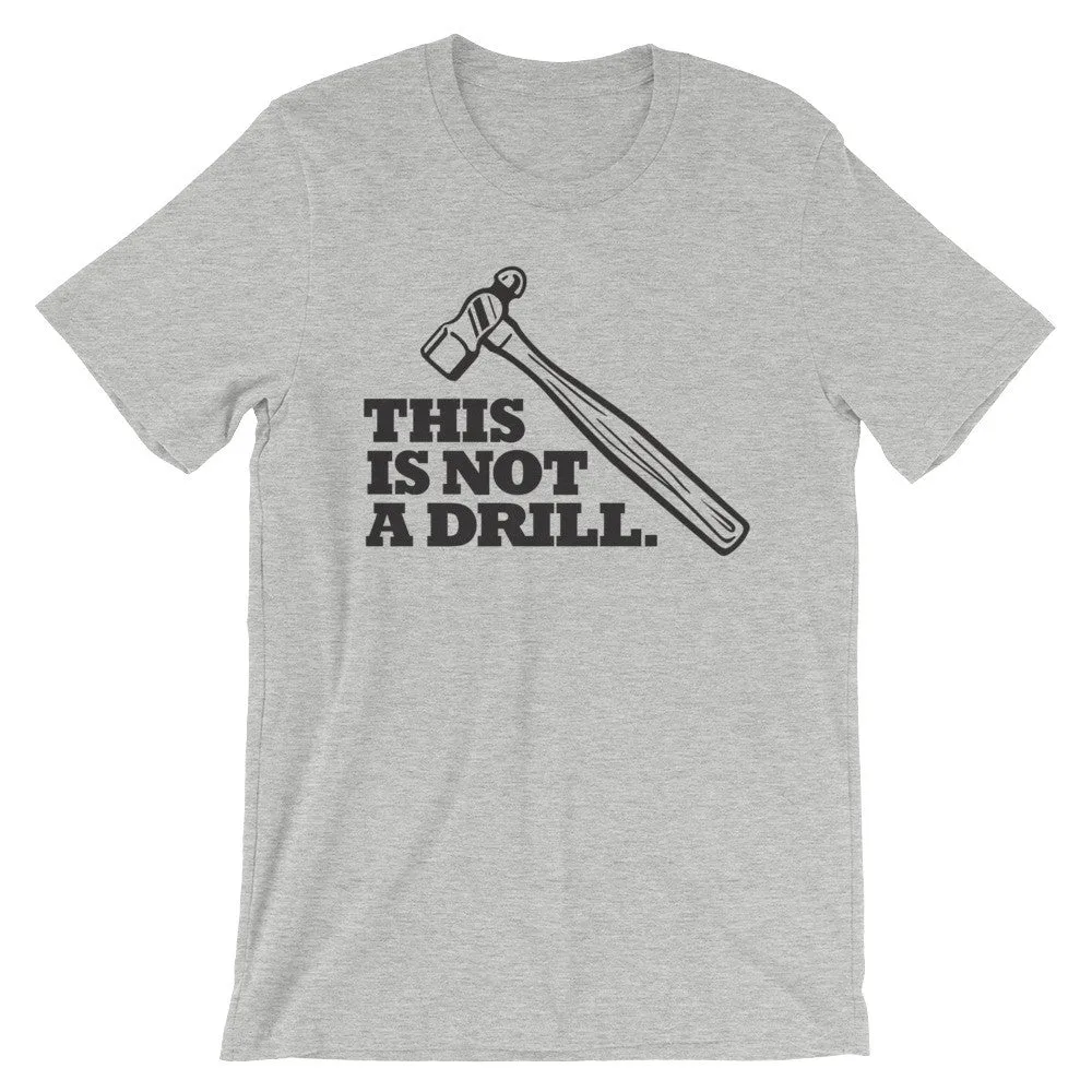 "This is Not a Drill" Hammer Tool Unisex T-Shirt