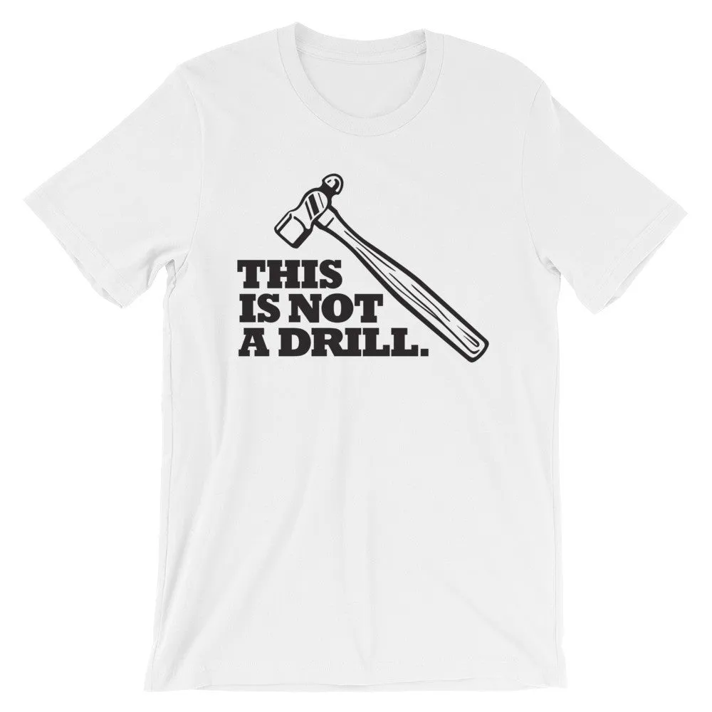 "This is Not a Drill" Hammer Tool Unisex T-Shirt