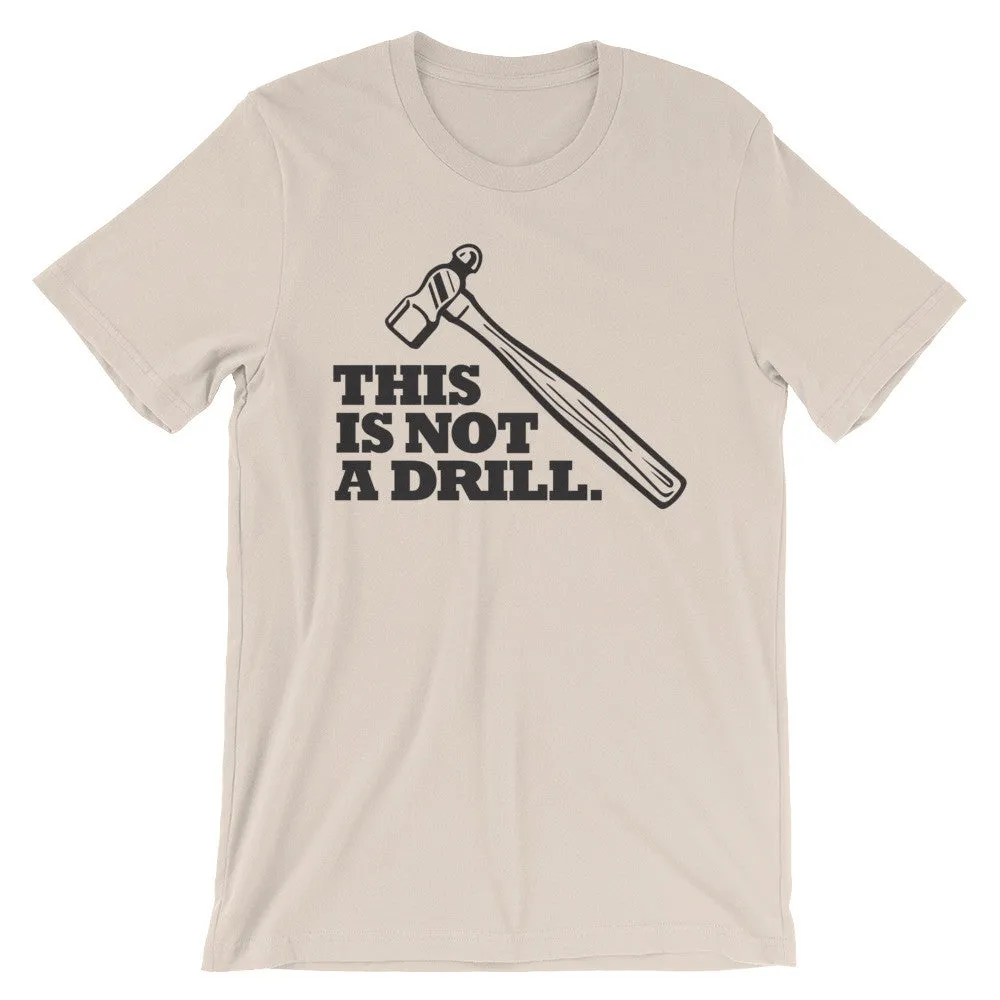 "This is Not a Drill" Hammer Tool Unisex T-Shirt